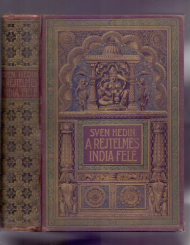 Zigány Árpád Sven Hedin (ford.) - A rejtelmes India felé - Sven Hedin utazásai Perzsia sivatagjain keresztül II.