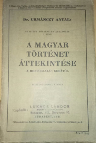 Dr. Urm�nczy Antal - Grafikus t�rt�nelem-�br�zol�s I. r�sz - A Magyar T�rt�net �ttekint�se a Honfoglal�s kor�t�l, II. �tdolgozott kiad�s