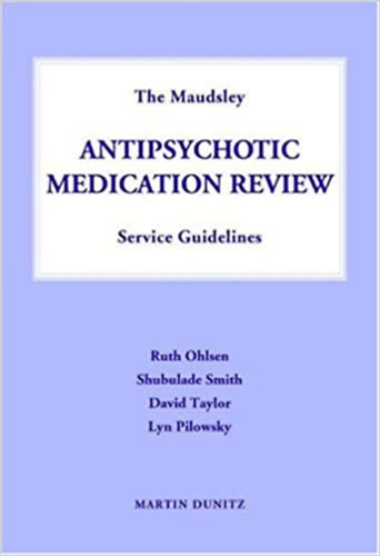 Shubulade Smith, David Taylor, Lyn Pilowsky Ruth Ohlsen - The Maudsley Antipsychotic Medication Review