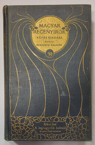 Mikszth Klmn  Rkosi Jen (szerk.) - A legnagyobb bolond - Czigny Dezs rajzaival -1906 - (Magyar Regnyirk Kpes Kiadsa 39. ktet)