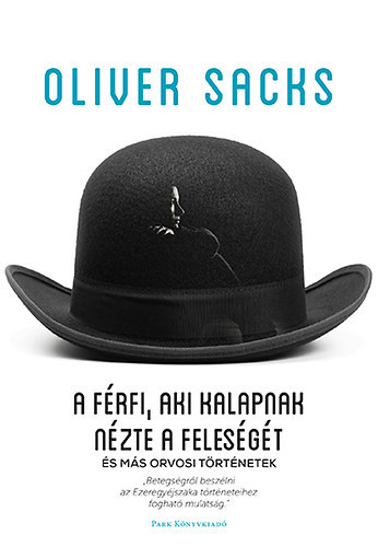 Oliver Sacks - A férfi, aki kalapnak nézte a feleségét - és más történetek