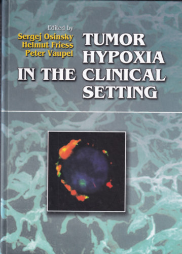 Helmut Friess, Peter Vaupel Sergej Osinsky - Tumor Hypoxia in the Clinical Setting