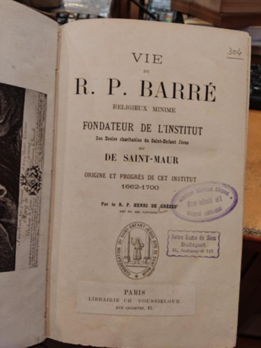 Henri de Grzes - Vie du R. P. Barr religieux minime Fondateur de L'institut - Des Ecoles charitables du Saint-Enfant Jsus dit De Saint-Maur - Origine et progrs de cet institut 1662-1700