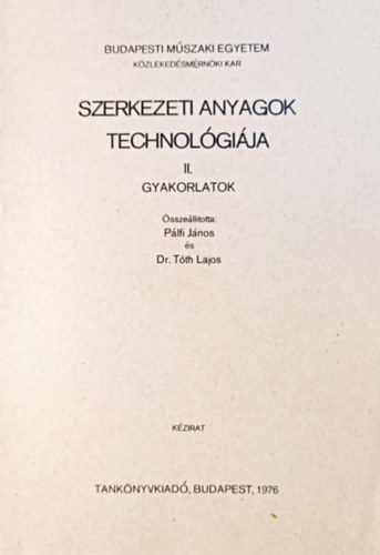 Dr. Tóth Lajos Pálfi János - Szerkezeti anyagok technológiája II. - Gyakorlatok