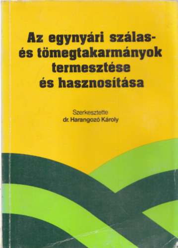 Dr. Harangoz� K�roly  (szerk.) - Az egyny�ri sz�las-�s t�megtakarm�nyok termeszt�se �s hasznos�t�sa