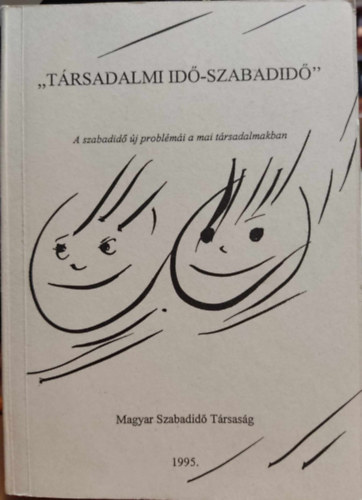 T. Kiss Tamás - "Társadalmi idő-szabadidő" - A szabadidő új problémái a mai társadalmakban (Magyar Szabadidő Társaság)