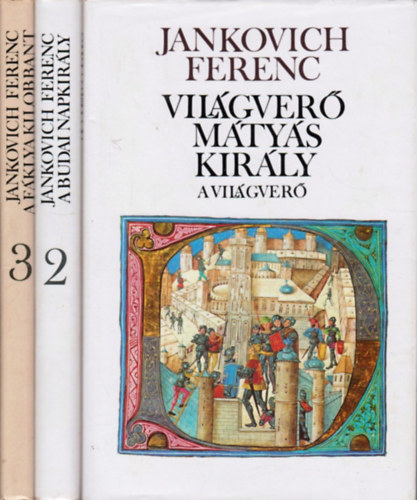 Jankovich Ferenc - Világverő Mátyás király I-III.
