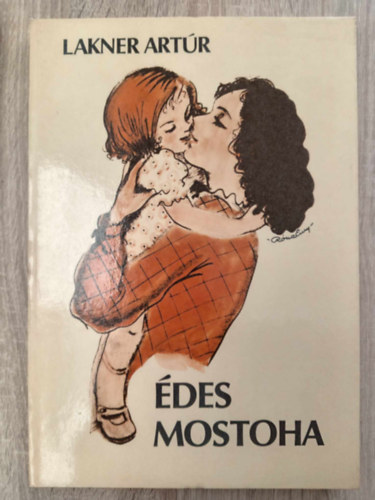 Lakner Lvia  Lakner Artr (szerk.), Rna Emy (ill.) - des mostoha - Egy aranyhaj kisleny trtnete (Rna Emy rajzaival illusztrlt, tdik, tdolgozott kiads)