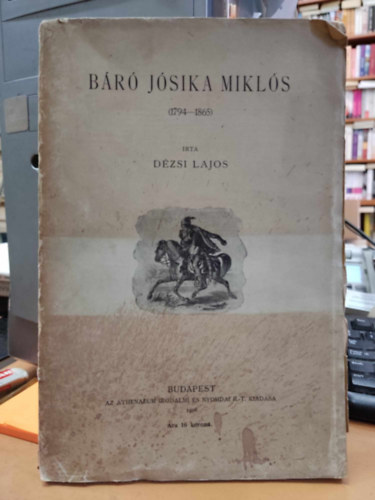 Dézsi Lajos - Báró Jósika Miklós 1794-1865 (Magyar Történeti Életrajzok)