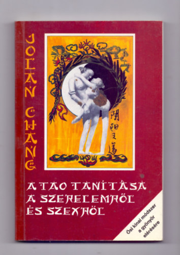 Jolan Chang - A tao tan�t�sa a szerelemr�l �s szexr�l (�si k�nai m�dszer a gy�ny�r el�r�s�re, eredeti illusztr�ci�kkal)