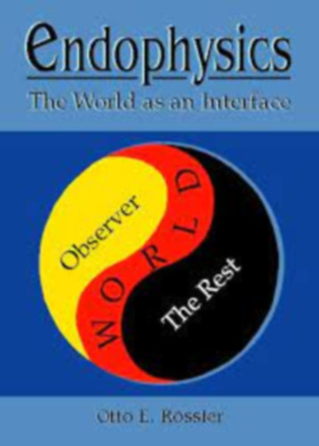 Otto E. Rssler - Endiphysics - The World as an Interface