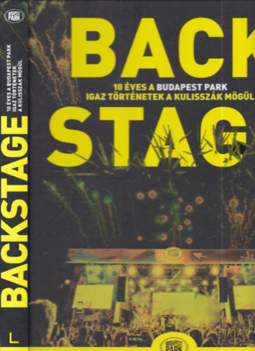 B�rdos Zsuzsa  (szerk.) - Backstage (10 �ves a Budapest Park)- Igaz t�rt�netek a kulissz�k m�g�l