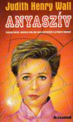Judith Henry Wall - Anyaszív