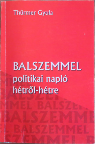 Thrmer Gyula - Balszemmel - Politikai napl htrl-htre (2006. mjus - 2007. janur)