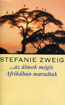 Stefanie Zweig - ...az lmok mgis Afrikban maradtak