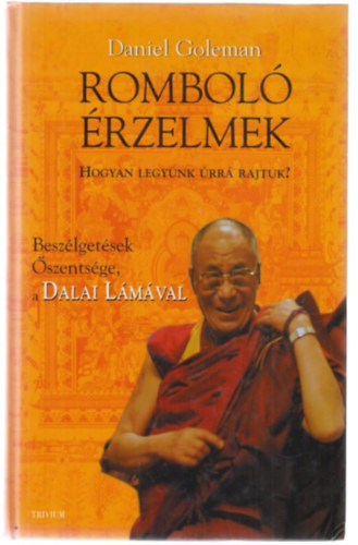 Daniel Goleman - Romboló érzelmek -Beszélgetések Őszentsége, a Dalai Lámával