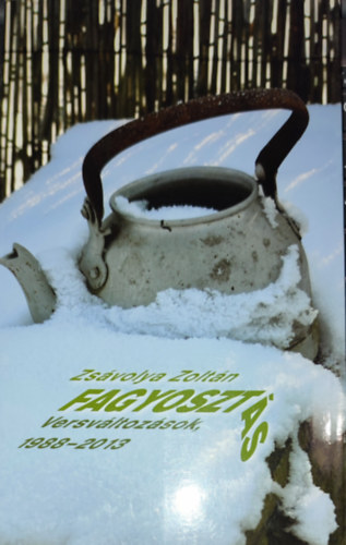 Zs�volya Zolt�n - Zs�volya Zolt�n - Fagyoszt�s-Versv�ltoz�sok, 1988-2013