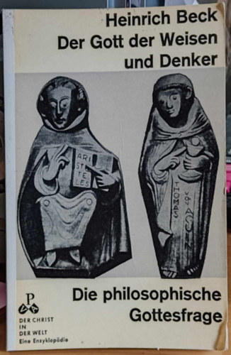 Heinrich dr. Beck - Der Gott der Weisen und Denker - Die philosophische Gottesfrage (Der Christ in der Welt - Eine Enzyklopadie)