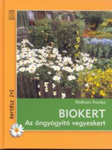 Franke, Wolfram - Biokert - Az �ngy�gy�t� vegyeskert