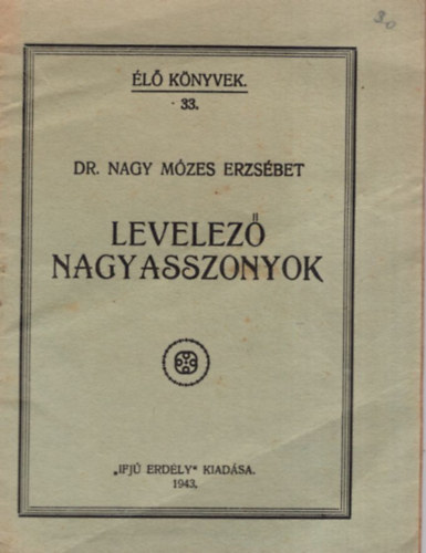Dr. Nagy Mózes Erzsébet - Levelező nagyasszonyok. (Élő könyvek 33.)