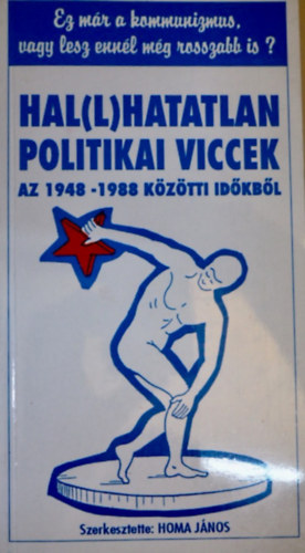 Hal(l)hatatlan politikai viccek az 1948-1988 kztti idkbl - EZ MR A KOMMUNIZMUS, VAGY LESZ ENNL MG ROSSZABB IS?