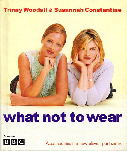 Trinny Woodall and Susannah Constantine - Trinny and Susannah-What not to Wear