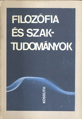 Horv�th J�zsef  (szerk.) - Filoz�fia �s szaktudom�nyok