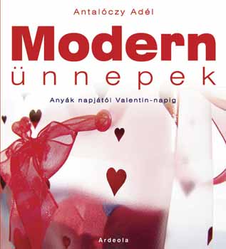 Antal�czy Ad�l - Modern �nnepek - Any�k napj�t�l Valentin-napig