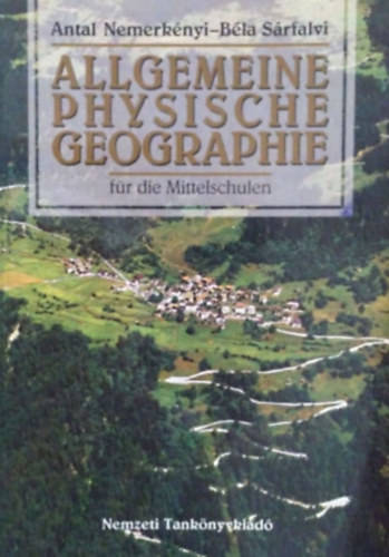 Dr. Srfalvi Bla; Dr. Nemerknyi Antal - Allgemeine Physische Geographie fr die Mittelschulen