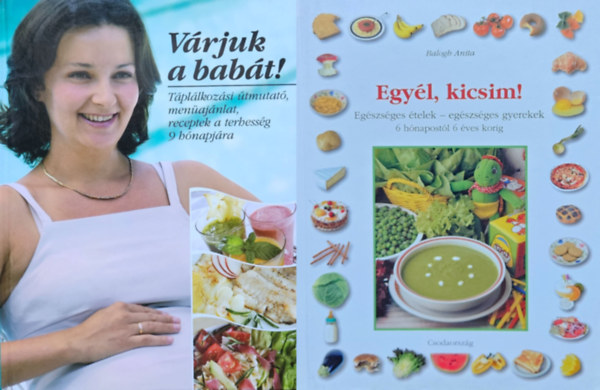 Balogh Anita, Cs�rg� Anik� - Csig� L�szl� - Pet� Zsuzsa - 2 db baba-mama t�pl�lkoz�si tan�csad�: Egy�l, kicsim! - Eg�szs�ges �telek - eg�szs�ges gyerekek (6 h�napost�l 6 �ves korig) + V�rjuk a bab�t! - T�pl�lkoz�si �tmutat�, men�aj�nlat, receptek a terhess�g 9 h�napj�ra