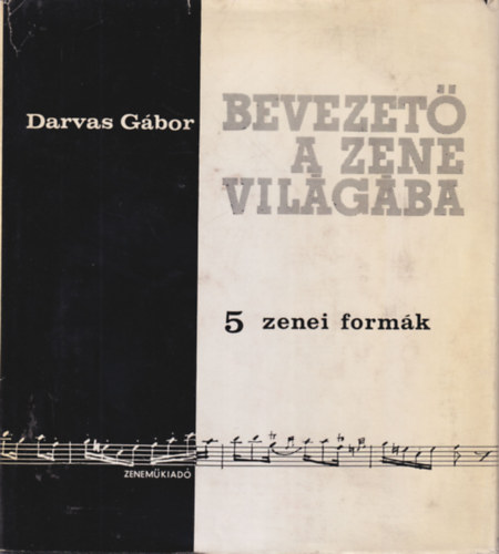 Darvas Gbor - Bevezet a zene vilgba 1-5. ktet. : Zenei formk + Egyttes zenls + sszhang s ellenpont + A zenekar hangszerei + A zenei hang