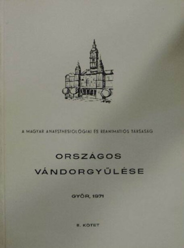 Dr. Varga Lszl  (szerk.) - A Magyar Anaesthesiolgiai s Reanimtis Trsasg orszgos vndorgylse 1971 - I-II. Ktet
