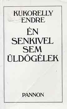 Kukorelly Endre - �n senkivel sem �ld�g�lek