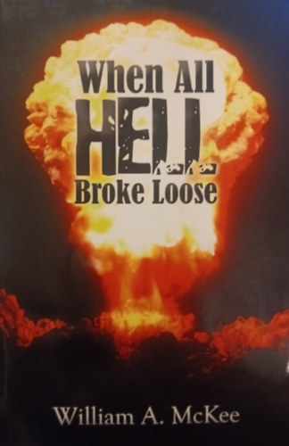 William A. Mckee - When All Hell Broke Loose