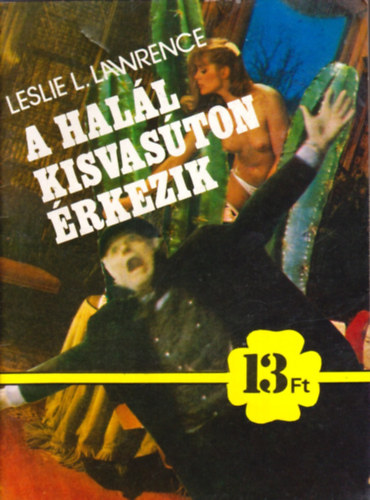 Leslie L. Lawrence - A hal�l kisvas�ton �rkezik (13 Ft-os k�nyvek) - I. kiad�s