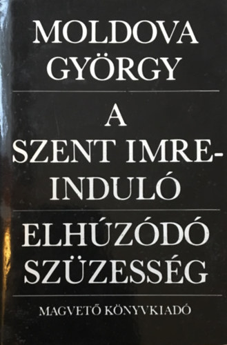 Moldova Gy�rgy - A Szent Imreindul�- Elh�z�d� sz�zess�g
