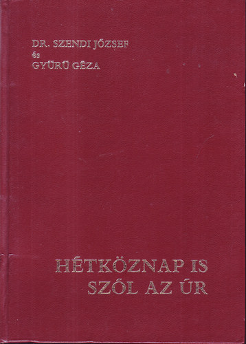 Dr. Szendi Jzsef - Gyr Gza - Htkznap is szl az r - Elmlkedsek a napi evangliumrl