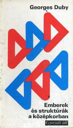 Georges Duby - Emberek és struktúrák a középkorban (gyorsuló idő)