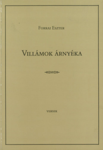 Forrai Eszter - Villmok rnyka. Versek (1984-1989)