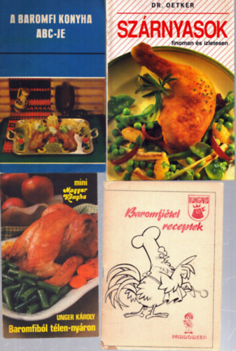 Több szerző Unger Károly - 4 db baromfis szakácskönyv: Szárnyasok finoman és ízletesen - A baromfi konyha abc-je - Baromfiból télen-nyáron - Baromfiétel receptek
