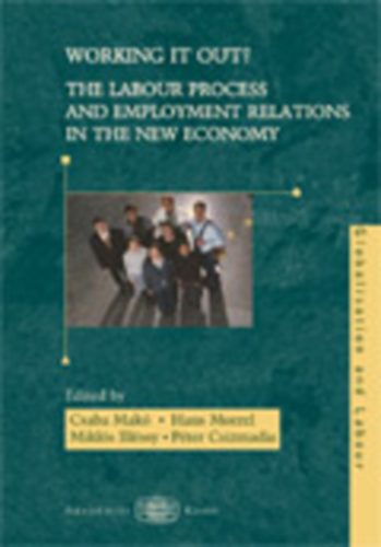 Mak Csaba; Csizmadia Pter; Illssy Mikls; Moere - Working it out? The Labour Process and Employment Relations in the New Economy