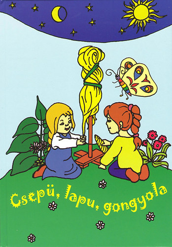 Csep, lapu, gongyola - Npi mondkk, dalok, kicsiknek s nagyoknak
