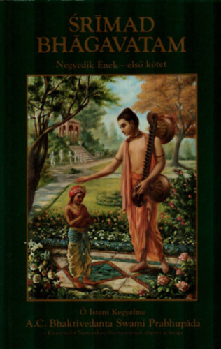 A. C. Bhaktivedanta Swami Prabhupda - Srimad Bhagavatam - Negyedik nek, els ktet