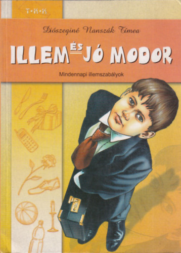 Diószeginé Nanszák Tímea - Illem és jó modor - Mindennapi illemszabályok