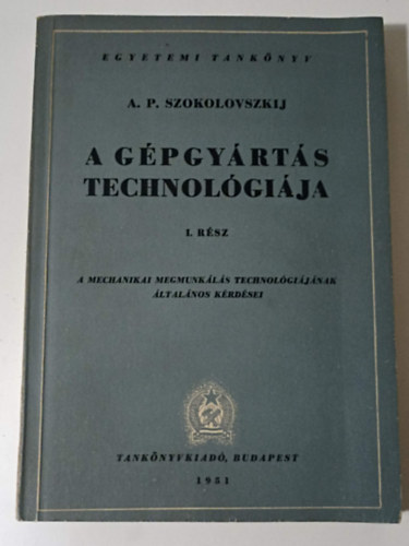 A. P. Szokolovszkij - A gpgyrts technolgija I.