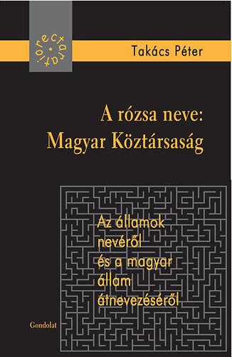 Takcs Pter - A rzsa neve: Magyar Kztrsasg