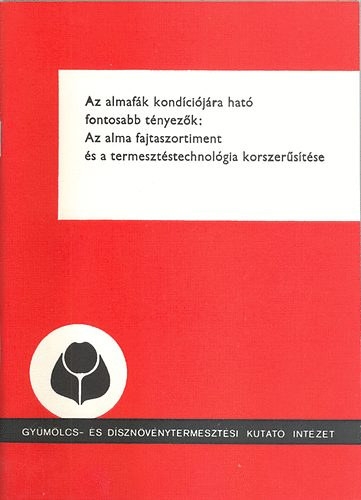 Dr.  Vg Pter (szerk.) - Az almafk kondcijra hat fontosabb tnyezk: Az alma fajtaszortiment s a termeszetstechnolgia korszerstse