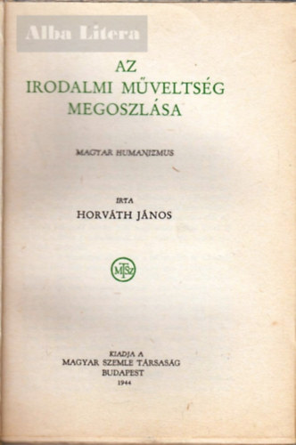 Horv�th J�nos - Az irodalmi m�velts�g megoszl�sa - Magyar humanizmus