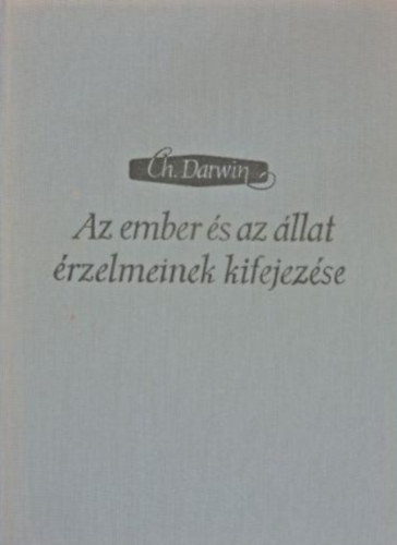 Charles Darwin - Az ember �s az �llat �rzelmeinek kifejez�se