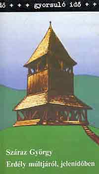 Szraz Gyrgy - Erdly mltjrl, jelenidben (Gyorsul id)